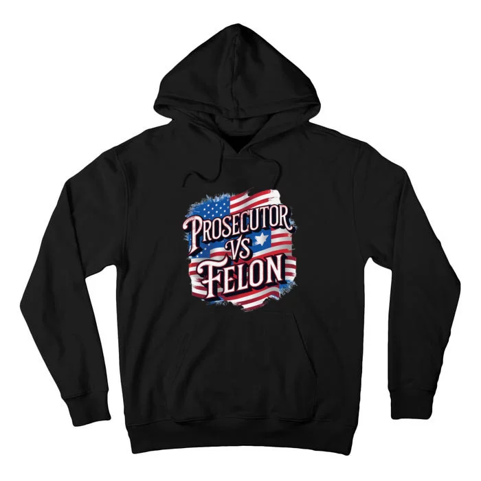 Kamala Harris 2024 Prosecutor Vs Felon Design Tall Hoodie