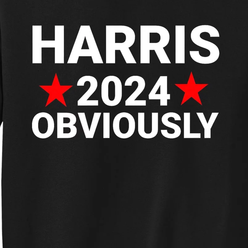 Kamala Harris 2024 Obviously Kamala Harris For President Obviously Tall Sweatshirt