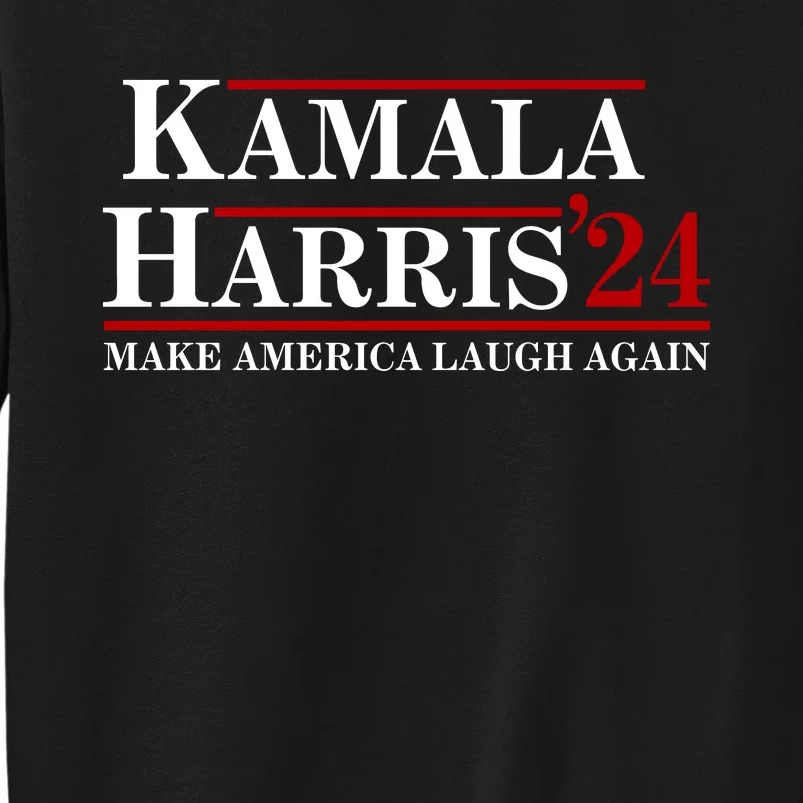 Kamala Harris 2024 Make America Laugh Again Tall Sweatshirt