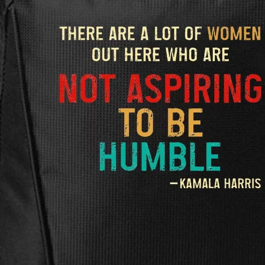 Kamala Harris 2024 Women Who Are Not Aspiring To Be Humble City Backpack