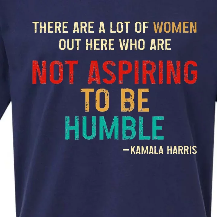 Kamala Harris 2024 Women Who Are Not Aspiring To Be Humble Sueded Cloud Jersey T-Shirt