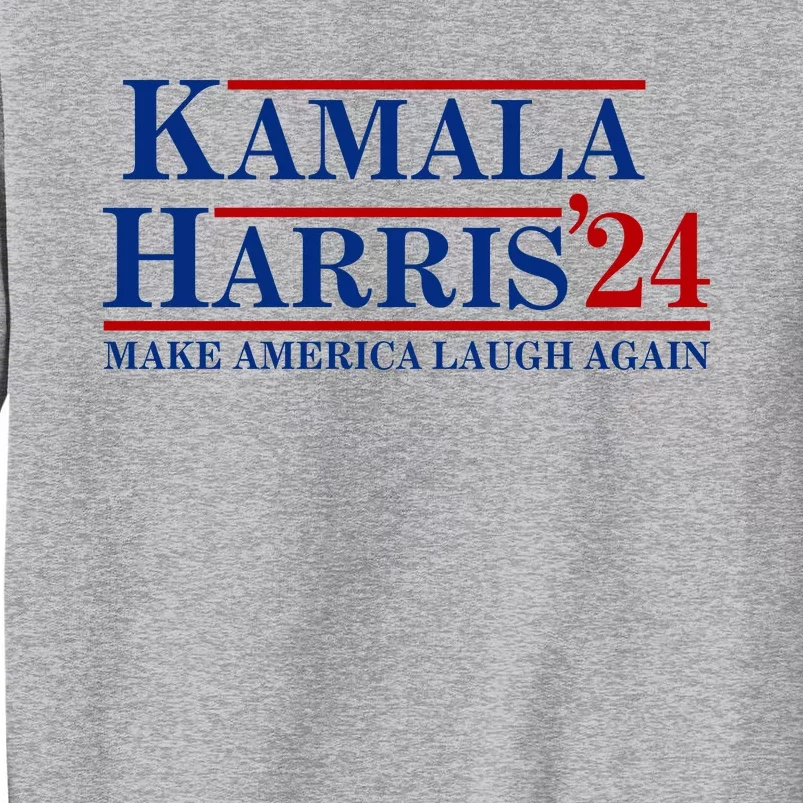 Kamala Harris 2024 Make America Laugh Again Tall Sweatshirt