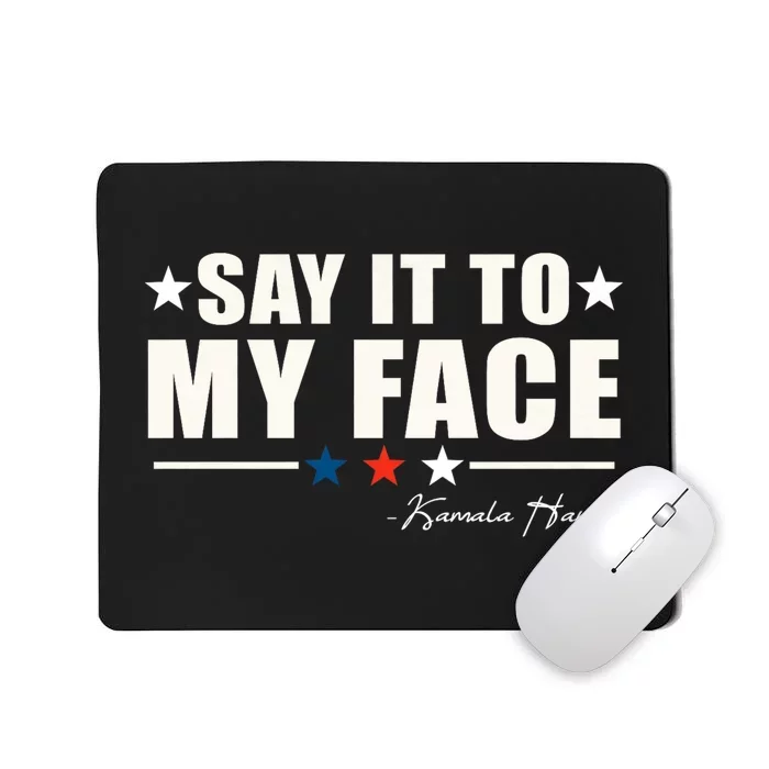 Kamala Harris 2024 Say It To My Face Debate Me Mousepad