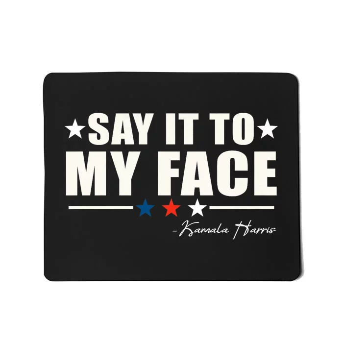 Kamala Harris 2024 Say It To My Face Debate Me Mousepad