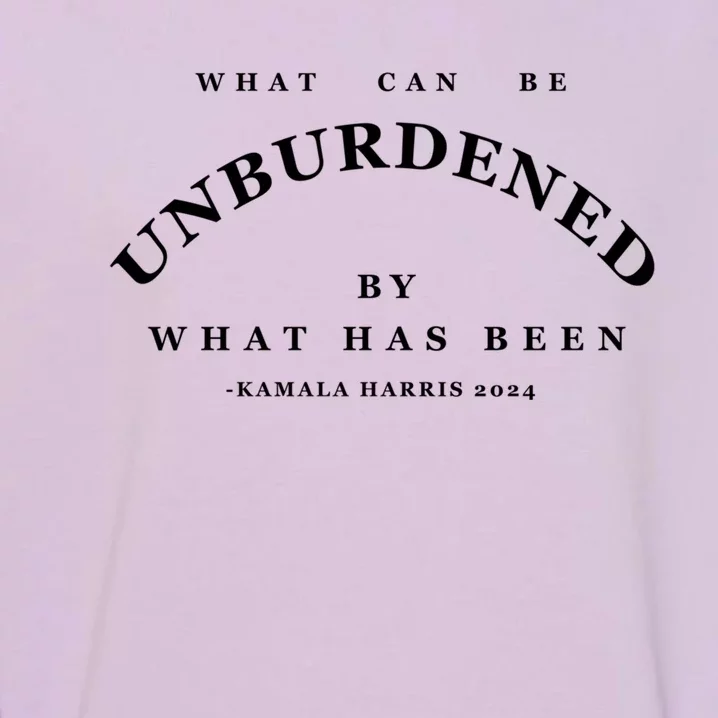 Kamala Harris 2024 What Can Be Unburdened By What Has Been Gift Garment-Dyed Sweatshirt