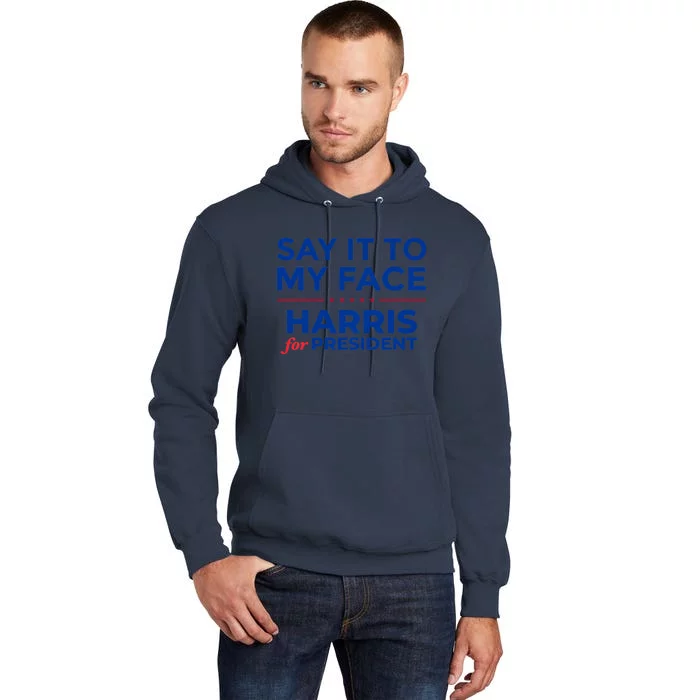 Kamala Harris 2024 Say It To My Face Debate Me Tall Hoodie