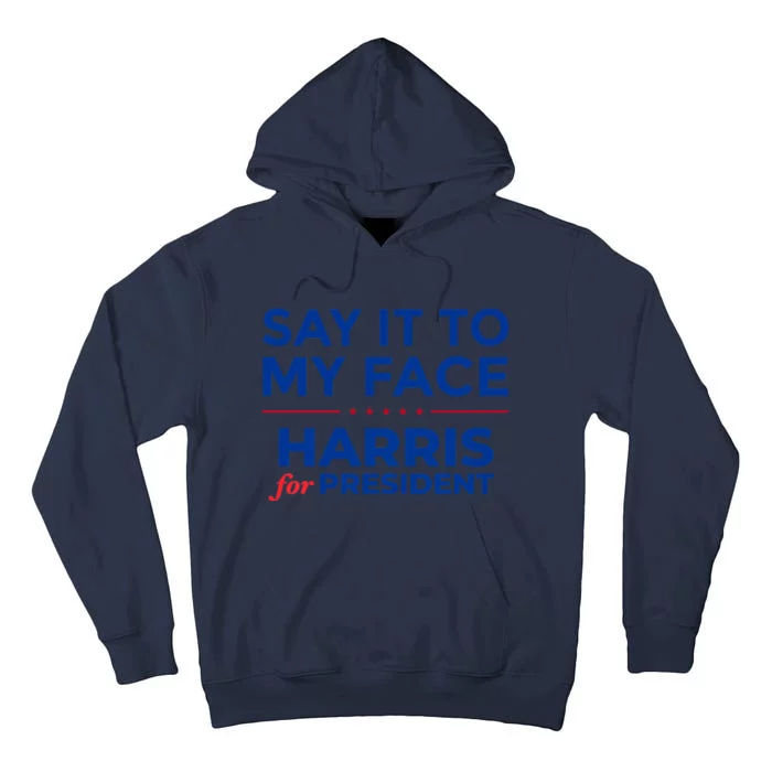 Kamala Harris 2024 Say It To My Face Debate Me Tall Hoodie