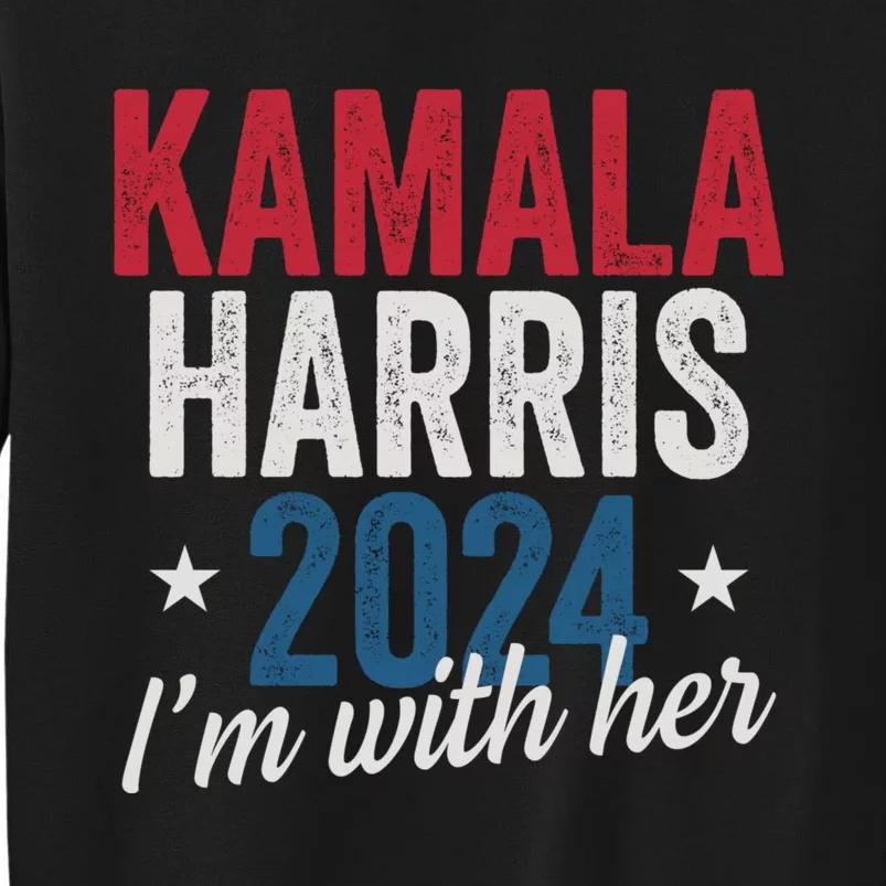 Kamala Harris 2024 Support IM With Her Kamala Harris 2024 Tall Sweatshirt