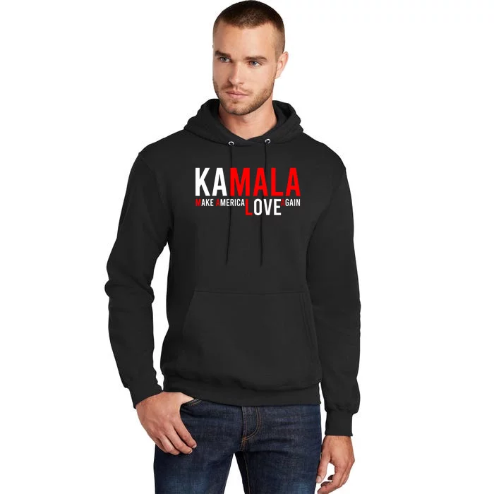 Kamala Harris 2024 For President Make America Love Again Tall Hoodie