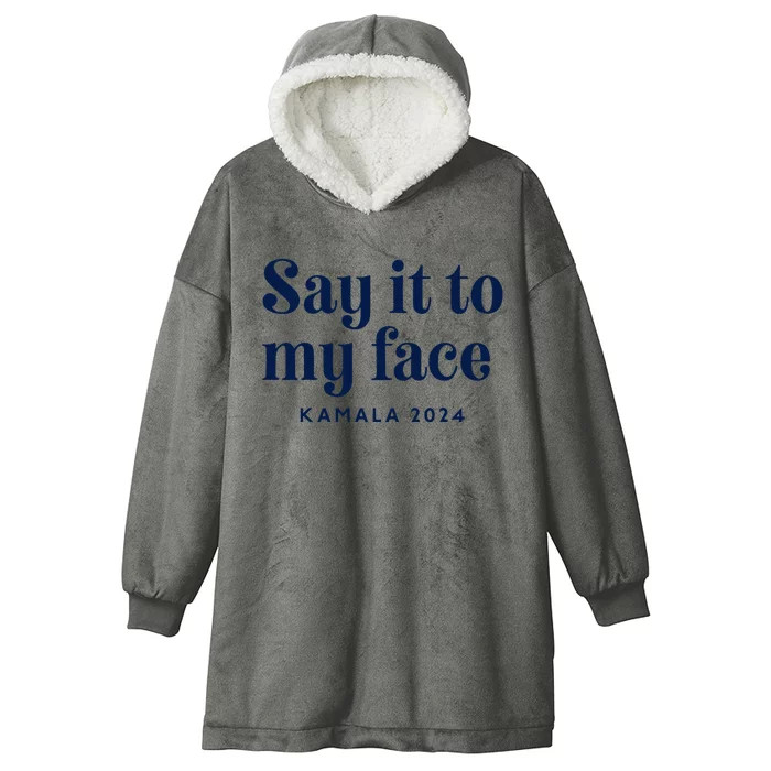 Kamala Harris 2024 Say It To My Face Debate Me Hooded Wearable Blanket