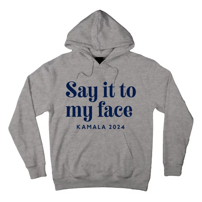 Kamala Harris 2024 Say It To My Face Debate Me Tall Hoodie