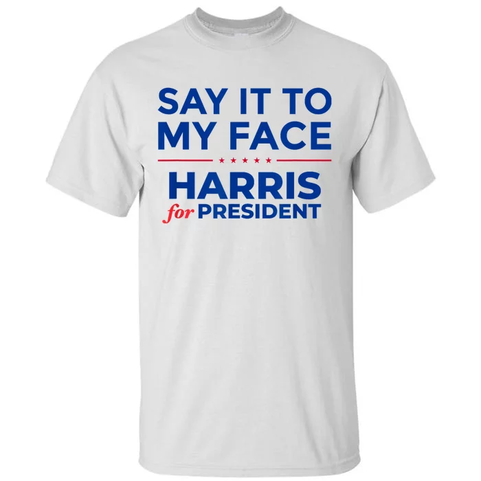 Kamala Harris 2024 Say It To My Face Debate Me Tall T-Shirt