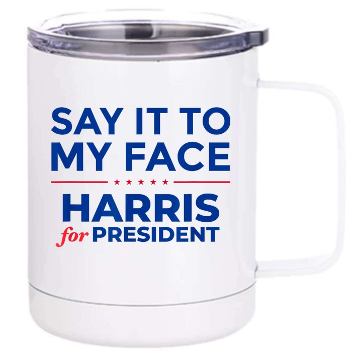 Kamala Harris 2024 Say It To My Face Debate Me Front & Back 12oz Stainless Steel Tumbler Cup