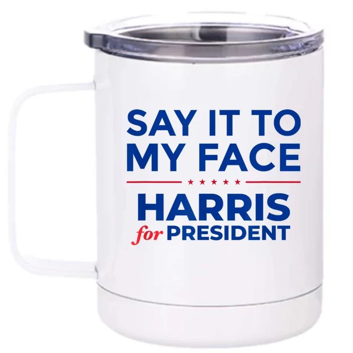 Kamala Harris 2024 Say It To My Face Debate Me Front & Back 12oz Stainless Steel Tumbler Cup