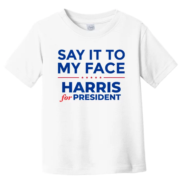 Kamala Harris 2024 Say It To My Face Debate Me Toddler T-Shirt