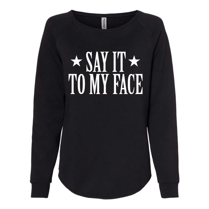 Kamala Harris 2024 Say It To My Face Kamala Harris Debate Womens California Wash Sweatshirt