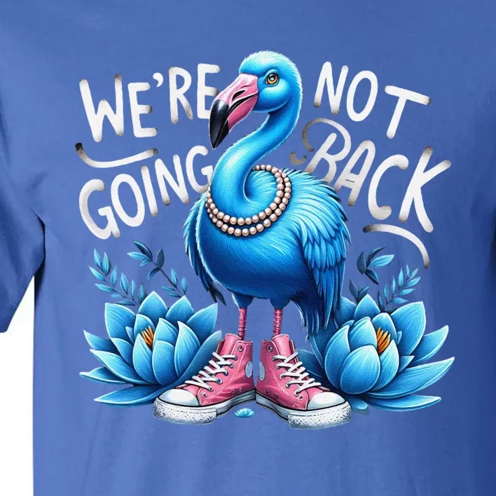 Kamala Harris 2024 Vintage Flamingo Were Not Going Back Tall T-Shirt