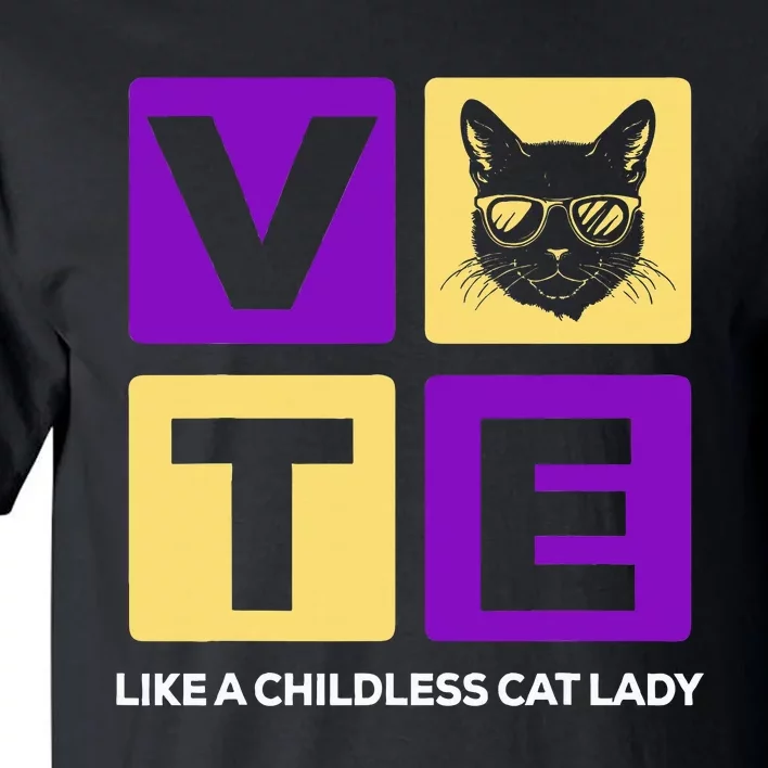 Kamala Harris 2024 Vote Like A Childless Cat Lady Tall T-Shirt