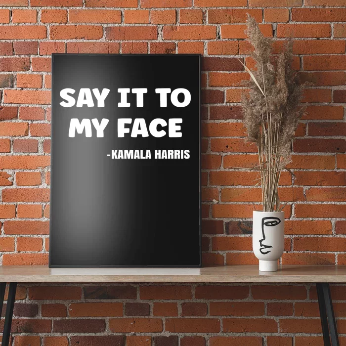 Kamala Harris 2024 Say It To My Face Kamala Harris Debate Poster