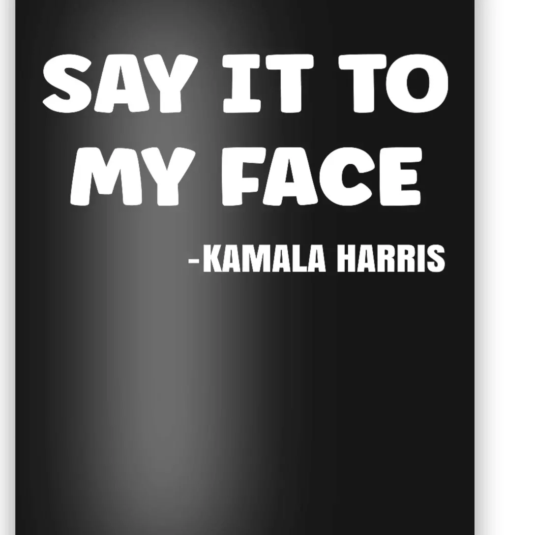 Kamala Harris 2024 Say It To My Face Kamala Harris Debate Poster