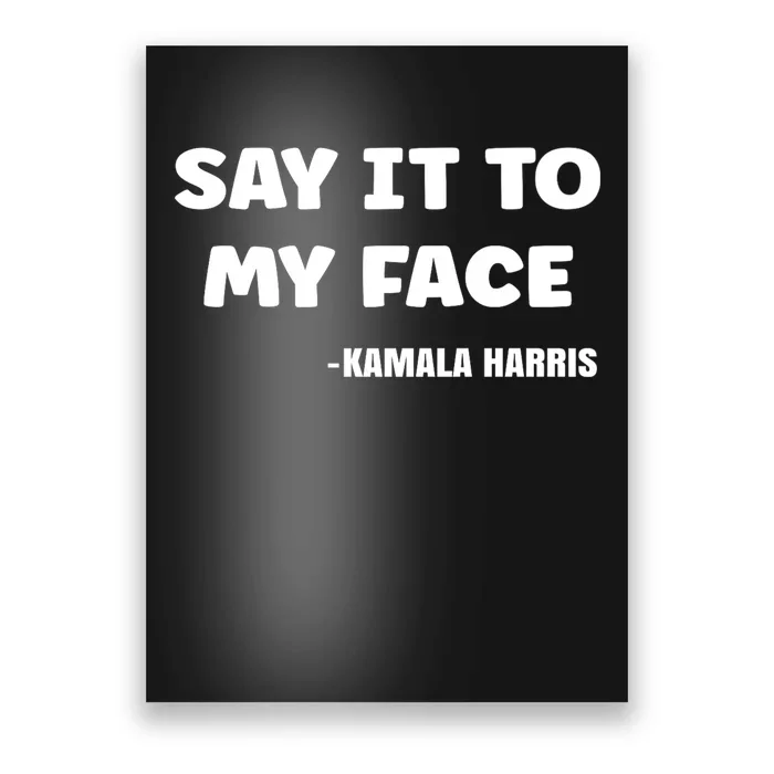 Kamala Harris 2024 Say It To My Face Kamala Harris Debate Poster