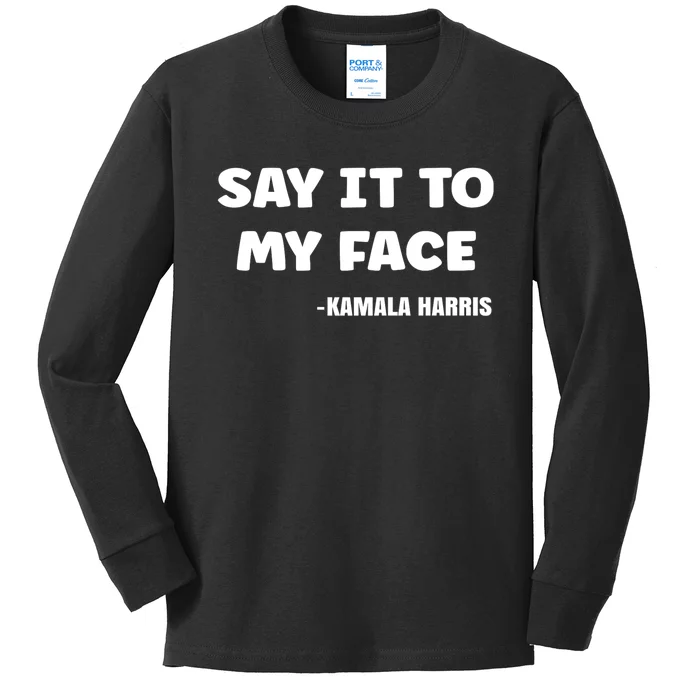 Kamala Harris 2024 Say It To My Face Kamala Harris Debate Kids Long Sleeve Shirt