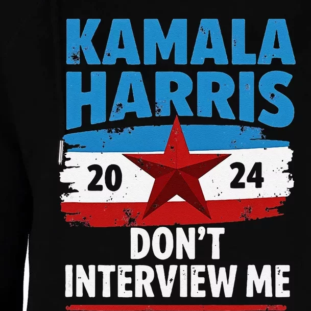 Kamala Harris 2024 DonT Interview Me Funny Political Design Womens Funnel Neck Pullover Hood