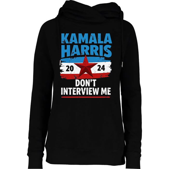 Kamala Harris 2024 DonT Interview Me Funny Political Design Womens Funnel Neck Pullover Hood