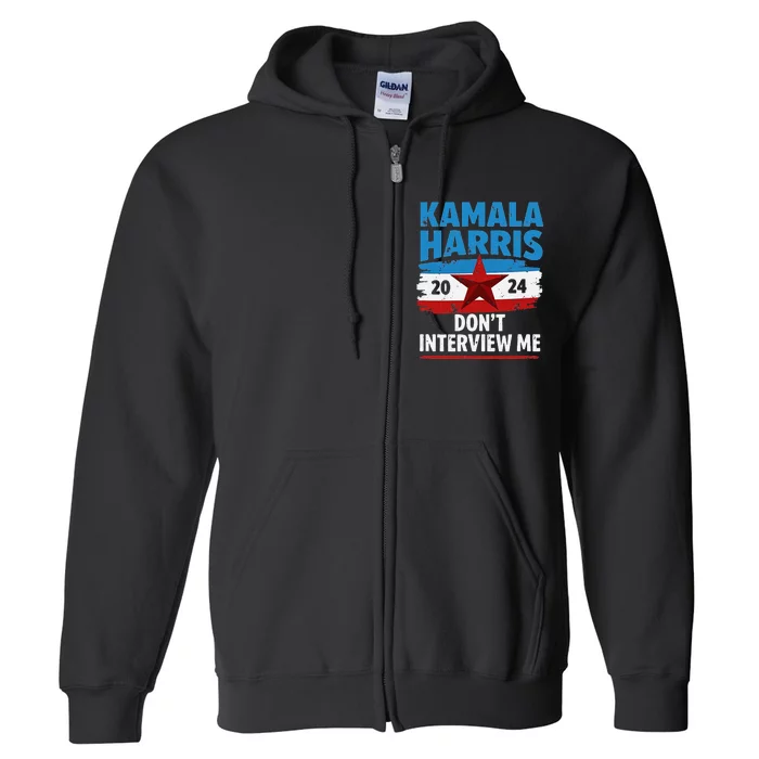 Kamala Harris 2024 DonT Interview Me Funny Political Design Full Zip Hoodie