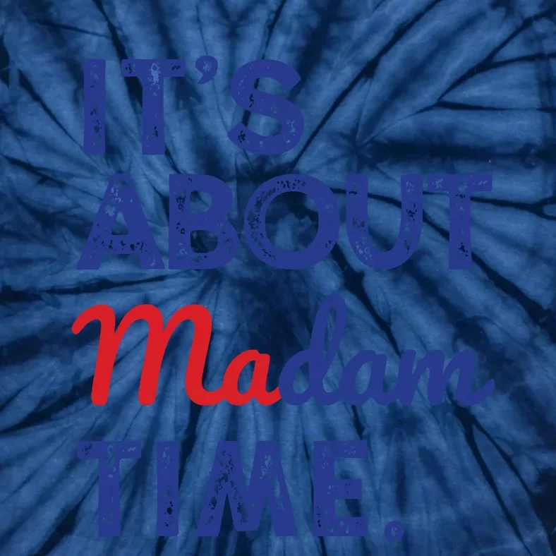 Kamala Harris 2024 Its About Madam Time President Election Tie-Dye T-Shirt