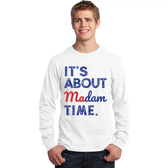 Kamala Harris 2024 Its About Madam Time President Election Long Sleeve Shirt