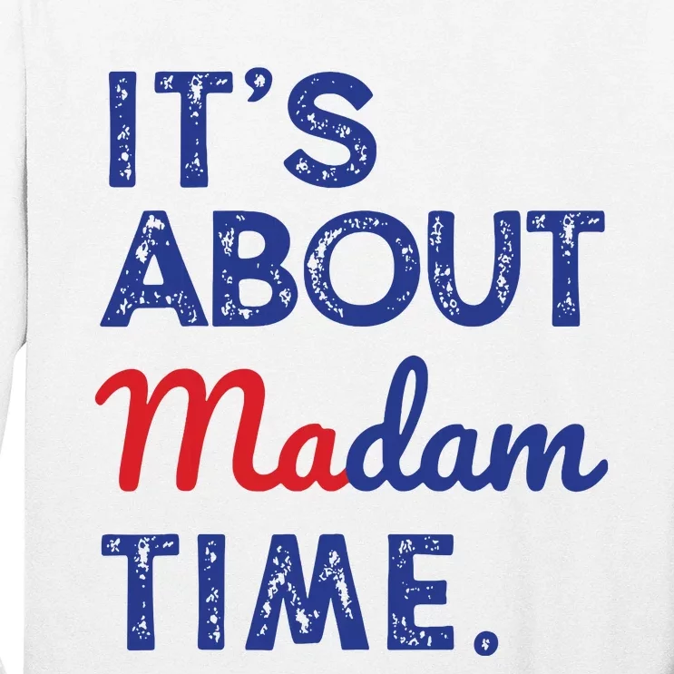 Kamala Harris 2024 Its About Madam Time President Election Long Sleeve Shirt