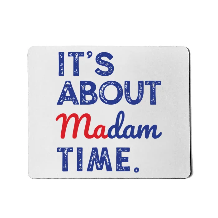 Kamala Harris 2024 Its About Madam Time President Election Mousepad