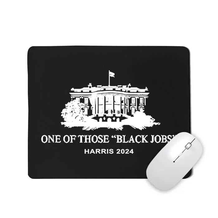 Kamala Harris 2024 Funny One Of Those Black Jobs Gift Mousepad