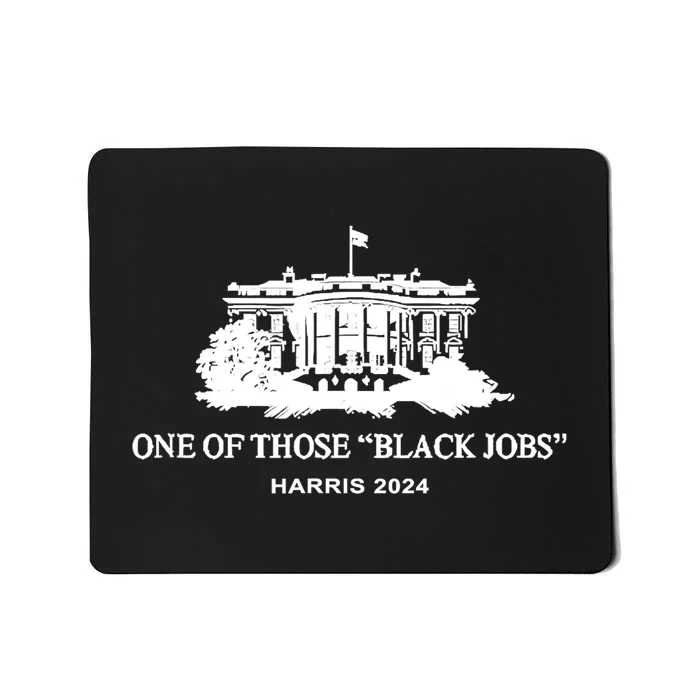 Kamala Harris 2024 Funny One Of Those Black Jobs Gift Mousepad