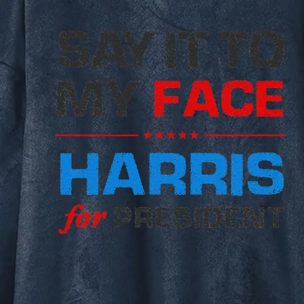 Kamala Harris 2024 Say It To My Face Debate Me Hooded Wearable Blanket