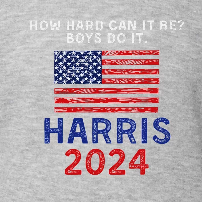 Kamala Harris 2024 How Hard Can It Be Do It Toddler Sweatshirt