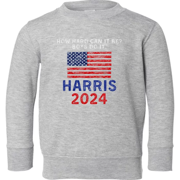 Kamala Harris 2024 How Hard Can It Be Do It Toddler Sweatshirt