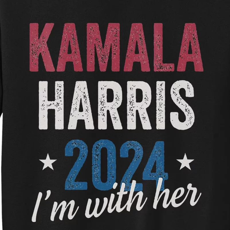 Kamala Harris 2024 Support Im With Her Kamala Harris 2024 Tall Sweatshirt