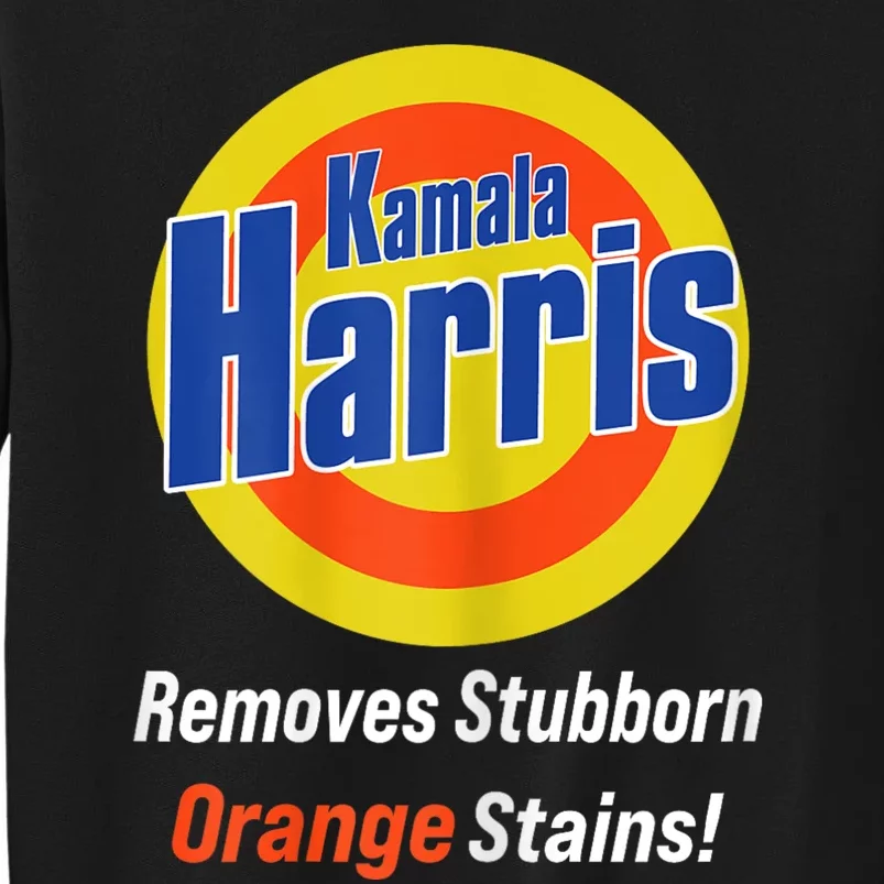 Kamala Harris 2024 Removes Stubborn Orange Stains Tall Sweatshirt