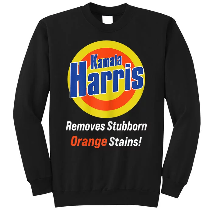 Kamala Harris 2024 Removes Stubborn Orange Stains Tall Sweatshirt