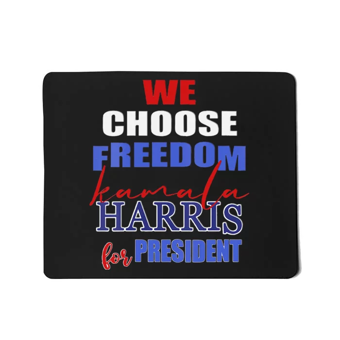 Kamala Harris 2024 We Choose Freedom Mousepad