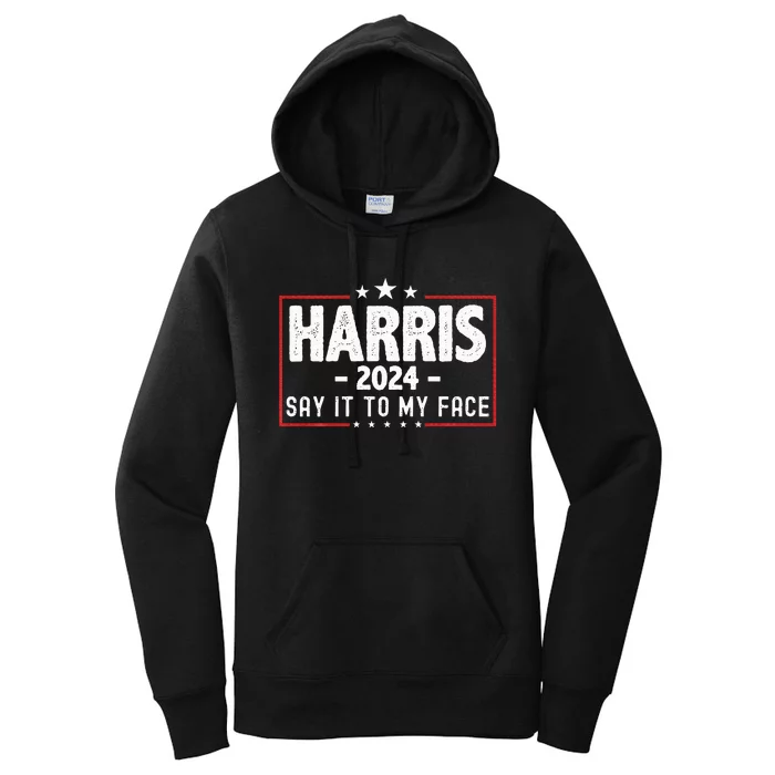 Kamala Harris 2024 For President Say It To My Face Usa Women's Pullover Hoodie