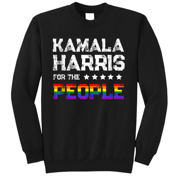 Kamala Harris 2024 For The People Lgbt Flag Equality Tall Sweatshirt