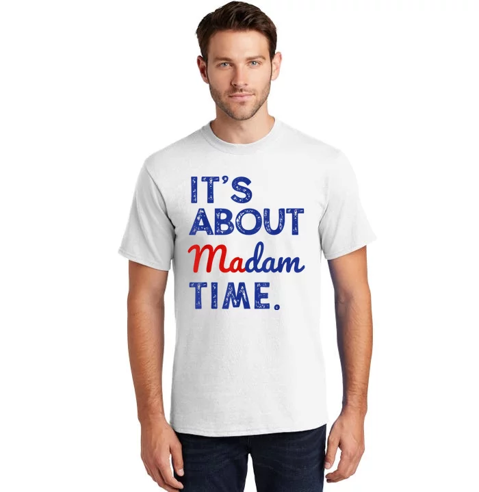 Kamala Harris 2024 ItS About Madam Time President Election Tall T-Shirt