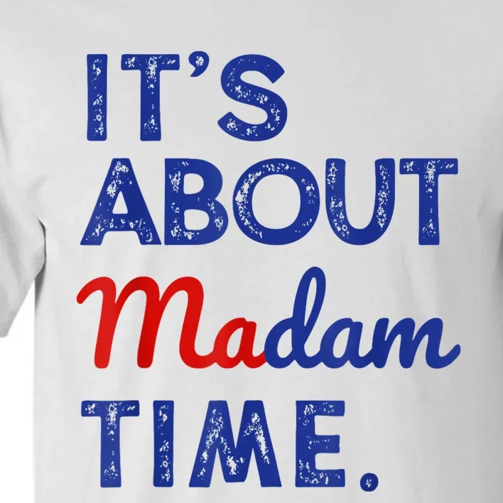 Kamala Harris 2024 ItS About Madam Time President Election Tall T-Shirt