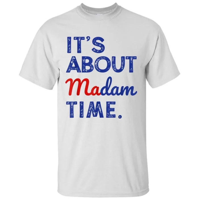 Kamala Harris 2024 ItS About Madam Time President Election Tall T-Shirt