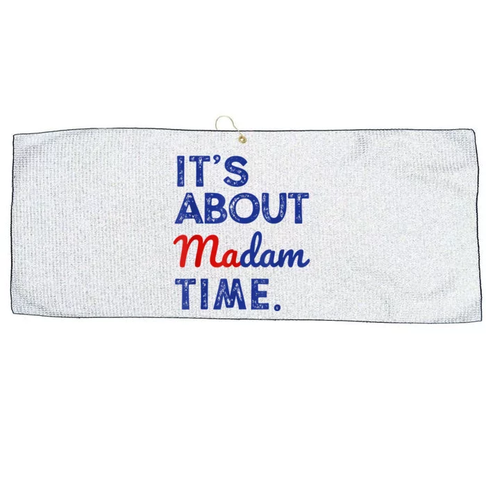 Kamala Harris 2024 ItS About Madam Time President Election Large Microfiber Waffle Golf Towel