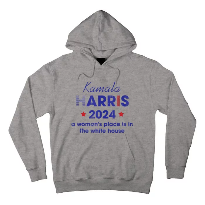 Kamala Harris 2024 A Womans Place Is In The White House Tall Hoodie