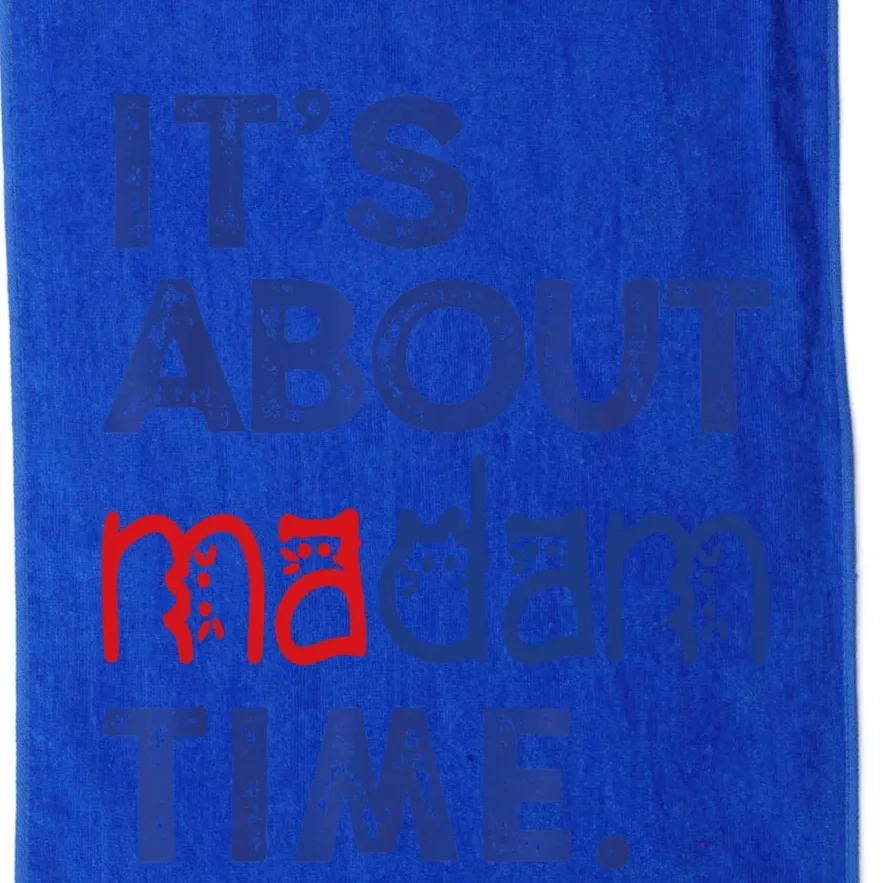 Kamala Harris 2024 ItS About Madam Time President Election Cool Gift Platinum Collection Golf Towel